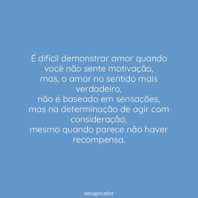 É difícil demonstrar amor quando você não sente motivação