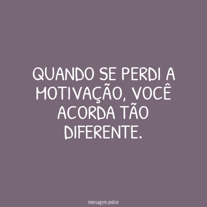 Quando se perdi a motivação