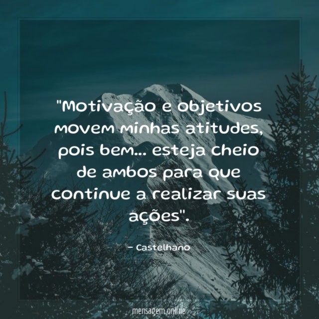 'Motivação e objetivos movem minhas atitudes