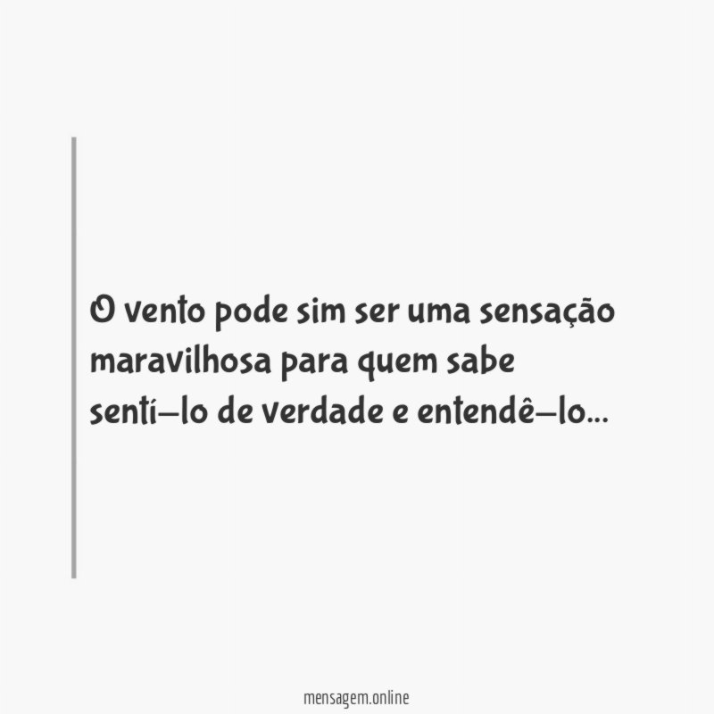 O vento pode sim ser uma sensação maravilhosa