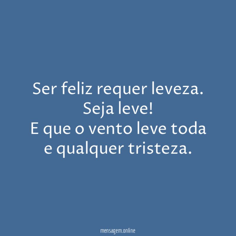 Ser feliz requer leveza