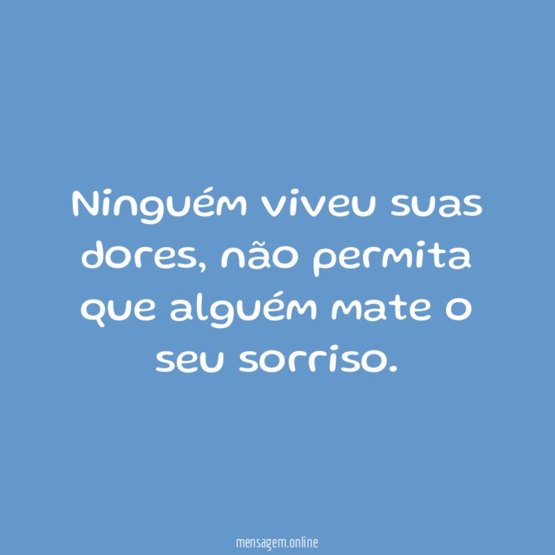 Ninguém viveu suas dores