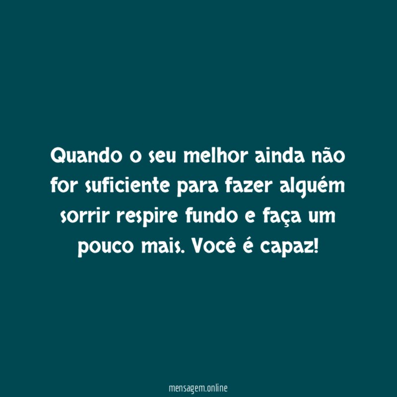 Quando o seu melhor ainda não for suficiente