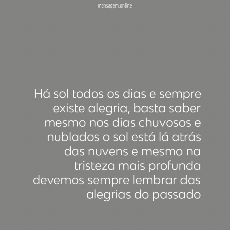 Há sol todos os dias e sempre existe alegria