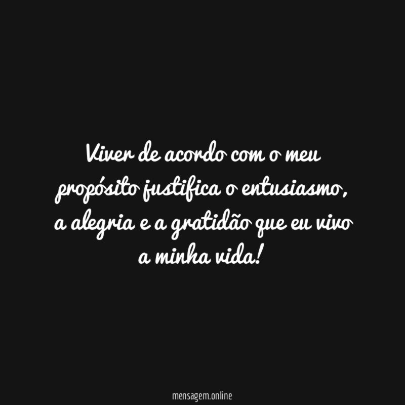 Viver de acordo com o meu propósito justifica o entusiasmo