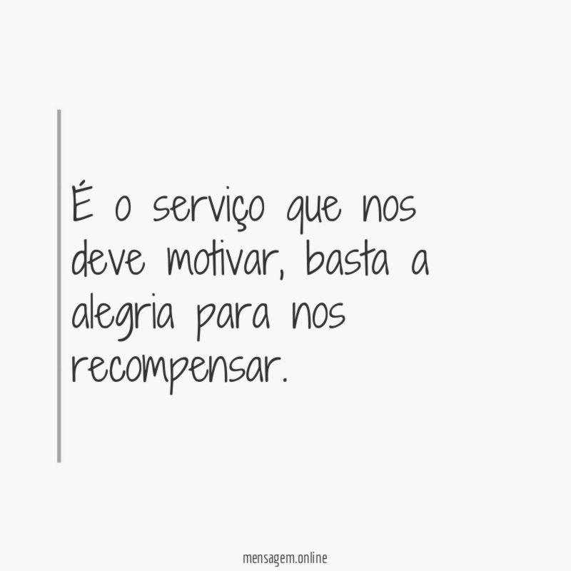 É o serviço que nos deve motivar