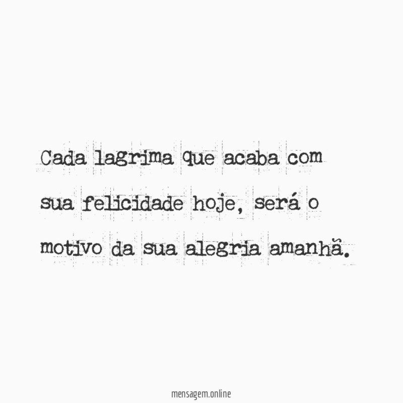 Cada lagrima que acaba com sua felicidade hoje