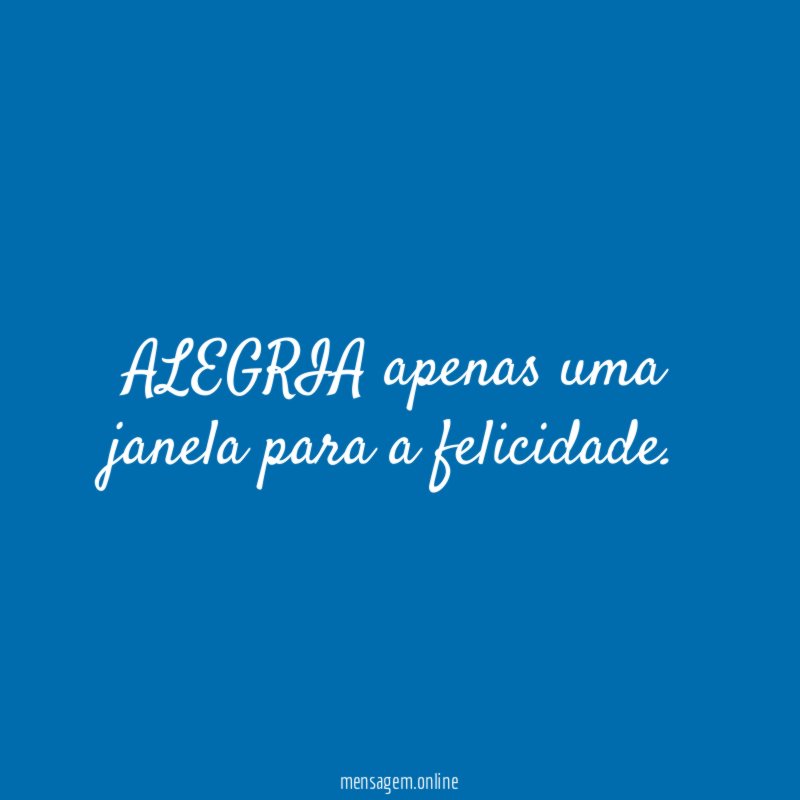 ALEGRIA apenas uma janela para a felicidade
