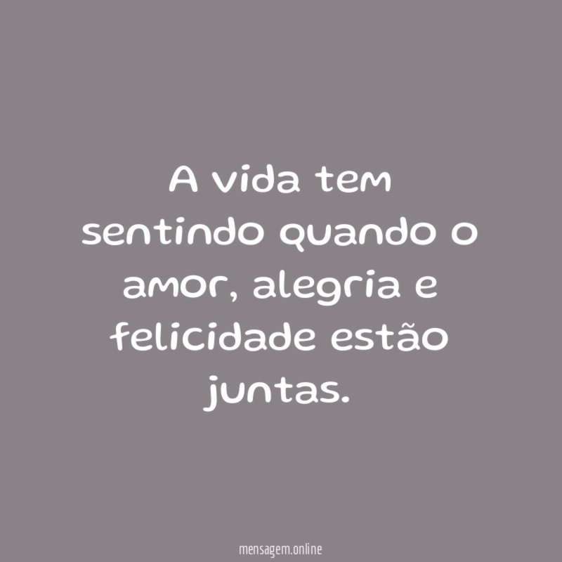 A vida tem sentindo quando o amor