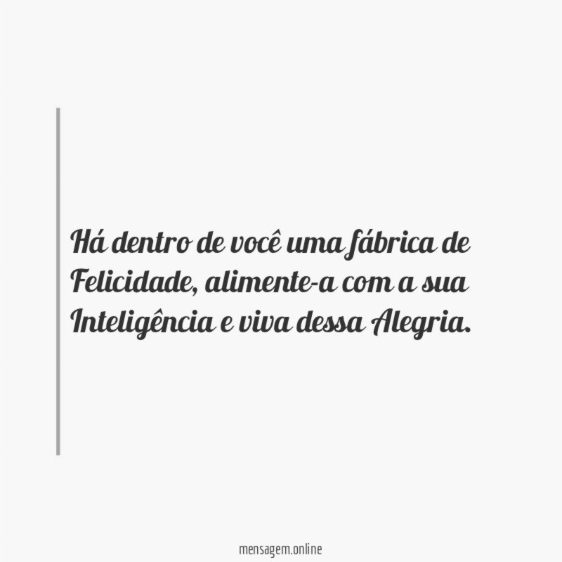 Há dentro de você uma fábrica de Felicidade