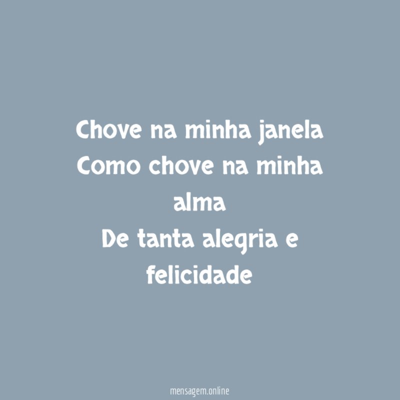 Chove na minha janela Como chove na minha alma De