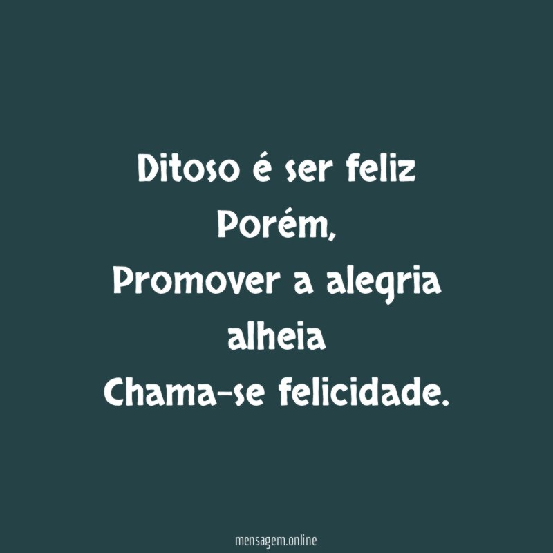 Ditoso é ser feliz Porém