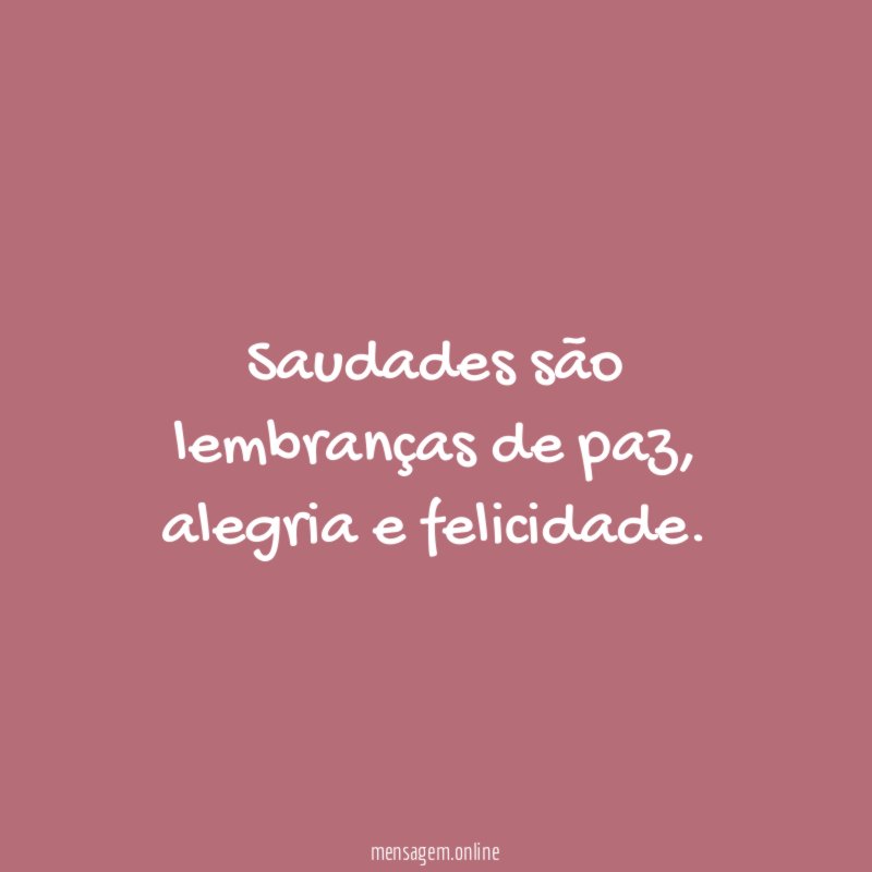 Saudades são lembranças de paz