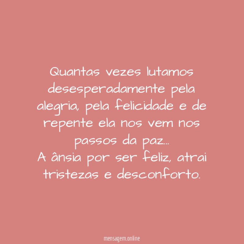 Quantas vezes lutamos desesperadamente pela alegria