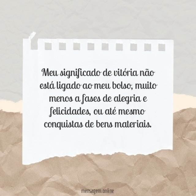 Meu significado de vitória não está ligado ao meu bolso
