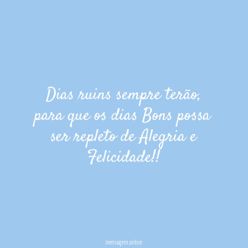 Dias ruins sempre terão