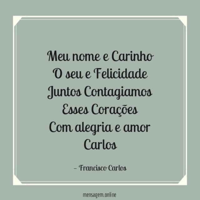 Meu nome e Carinho O seu e Felicidade Juntos Contagiamos Esses