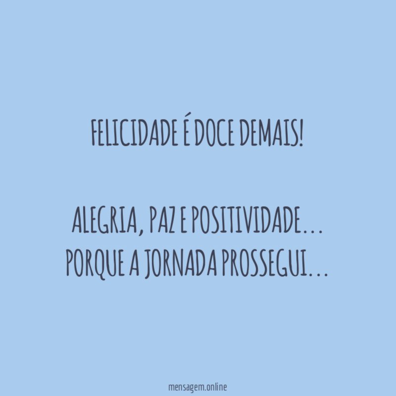 Felicidade é doce demais