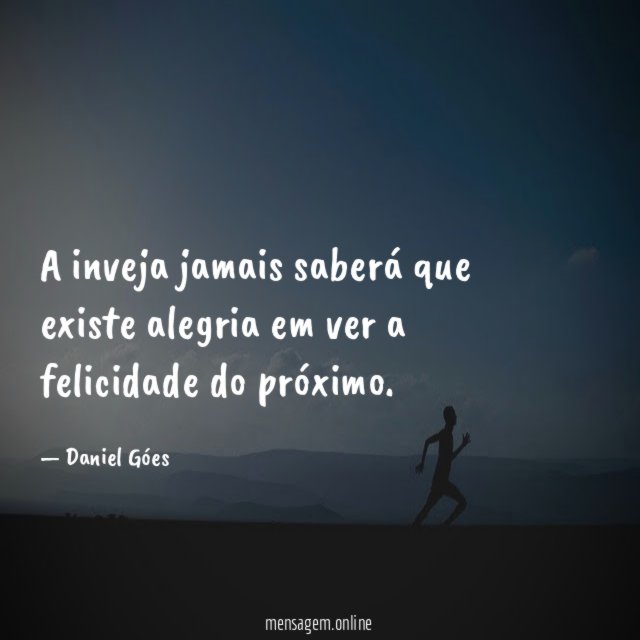A inveja jamais saberá que existe alegria em