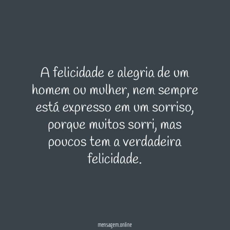 A felicidade e alegria de um homem ou mulher