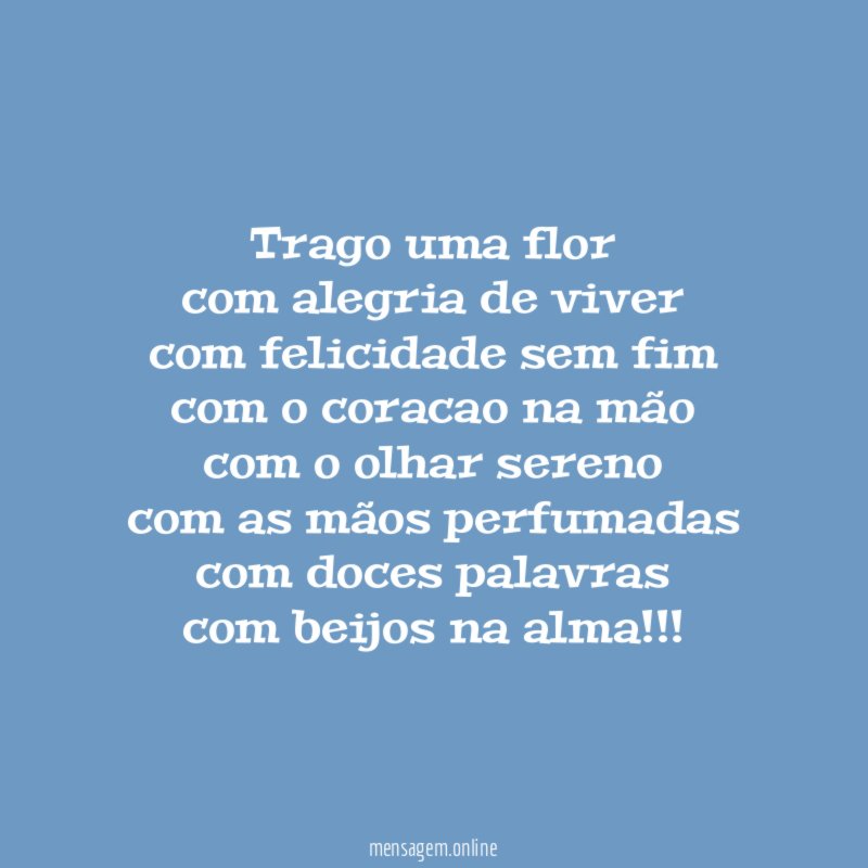 trago uma flor com alegria de viver com felicidade sem