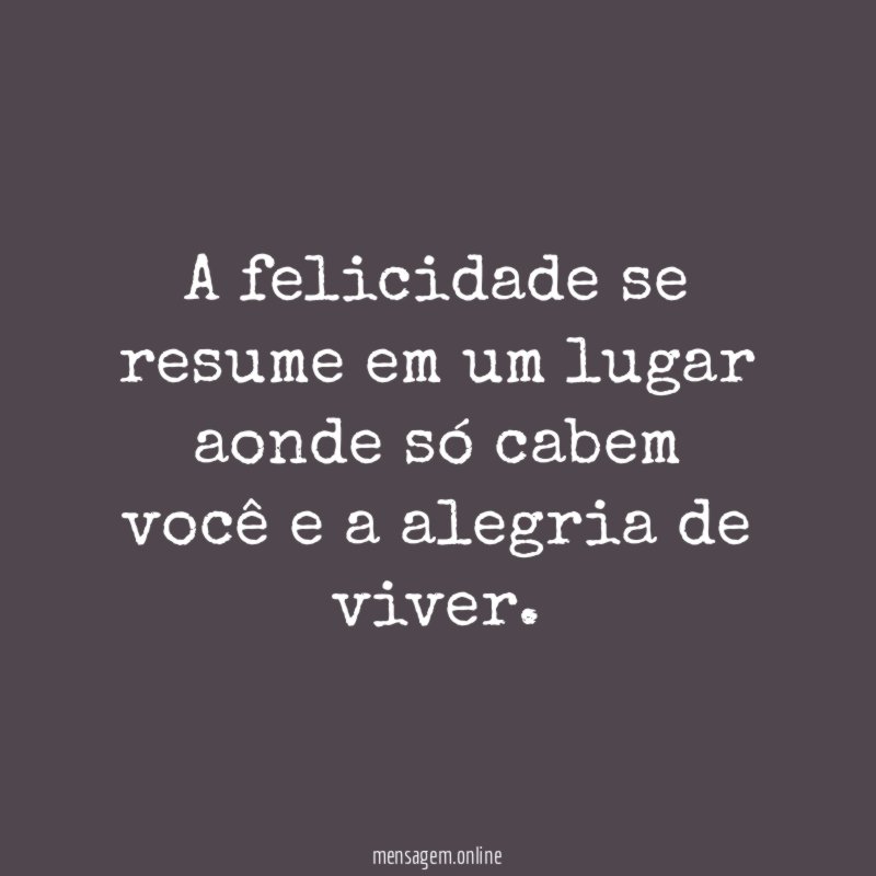 A felicidade se resume em um lugar aonde