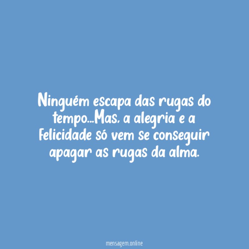 Ninguém escapa das rugas do tempo