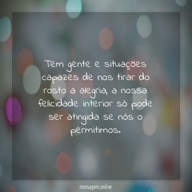 Tem gente e situações capazes de nos tirar