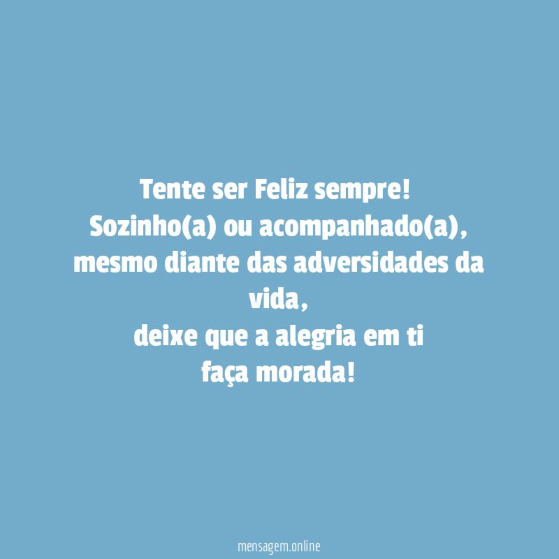 Tente ser Feliz sempre
