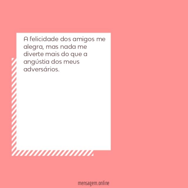 A felicidade dos amigos me alegra