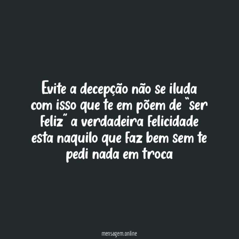 Evite a decepção não se iluda com isso