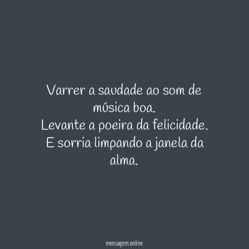 Varrer a saudade ao som de música boa