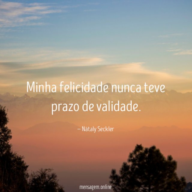 Minha felicidade nunca teve prazo de validade