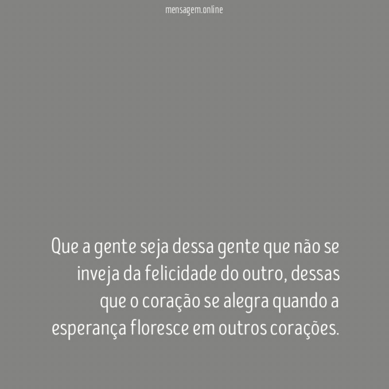 Que a gente seja dessa gente que não