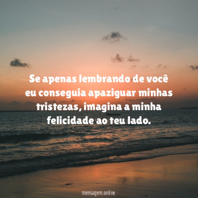 Se apenas lembrando de você eu conseguia apaziguar minhas tristezas