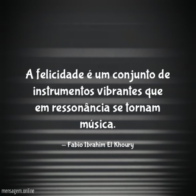 A felicidade é um conjunto de instrumentos vibrantes