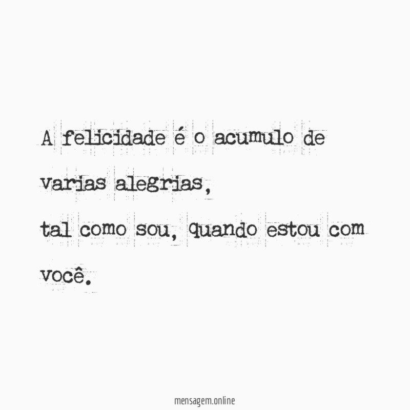 A felicidade é o acumulo de varias alegrias