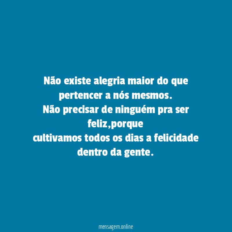 Não existe alegria maior do que pertencer a nós mesmos