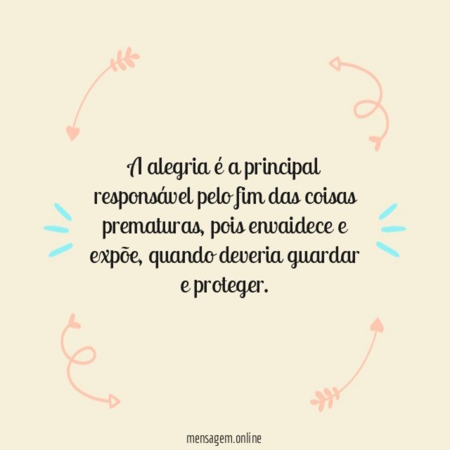 A alegria é a principal responsável pelo fim das coisas prematuras