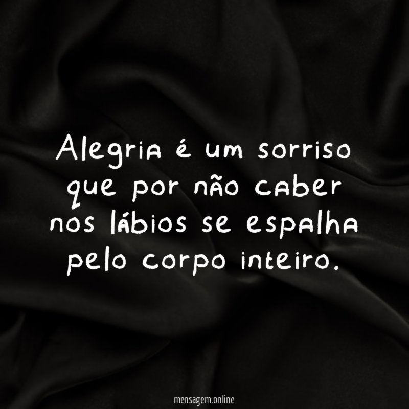 Alegria é um sorriso que por não caber