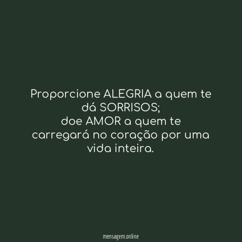 Proporcione ALEGRIA a quem te dá SORRISOS