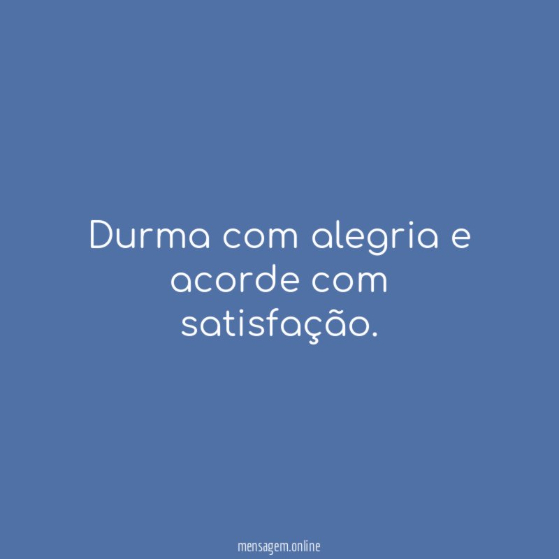 Durma com alegria e acorde com satisfação