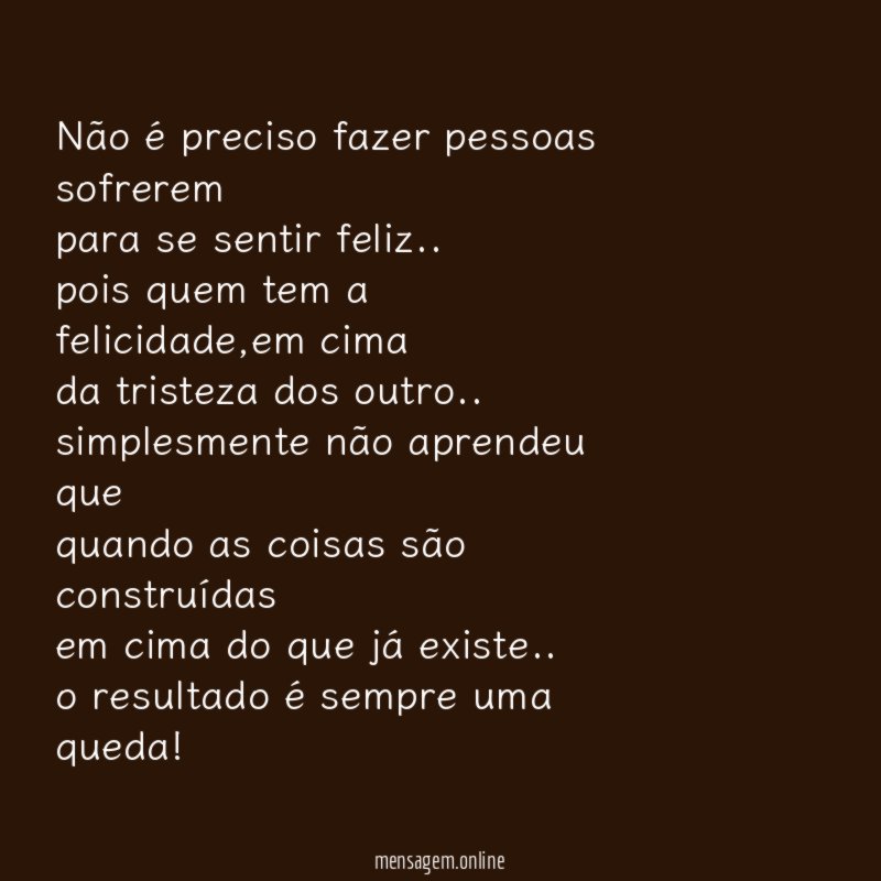 Não é preciso fazer pessoas sofrerem para se sentir feliz