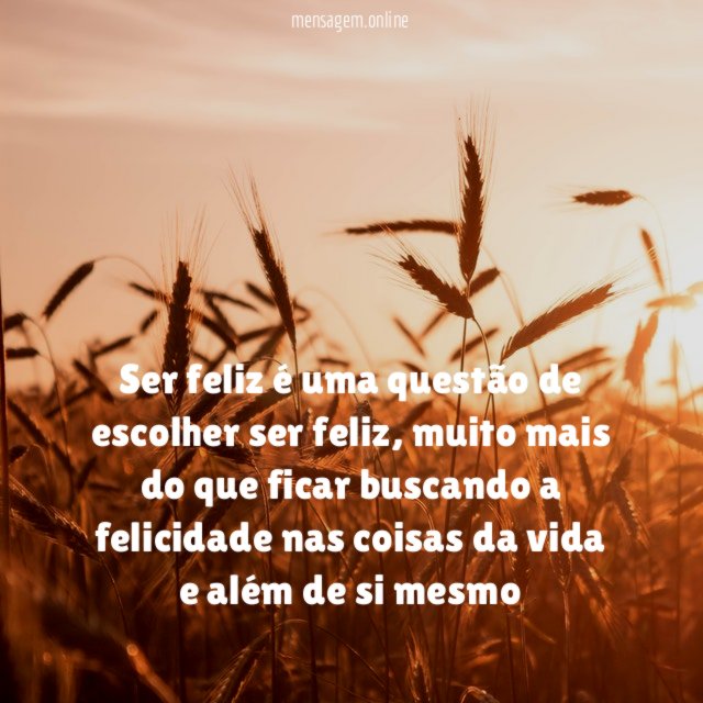 Ser feliz é uma questão de escolher ser feliz