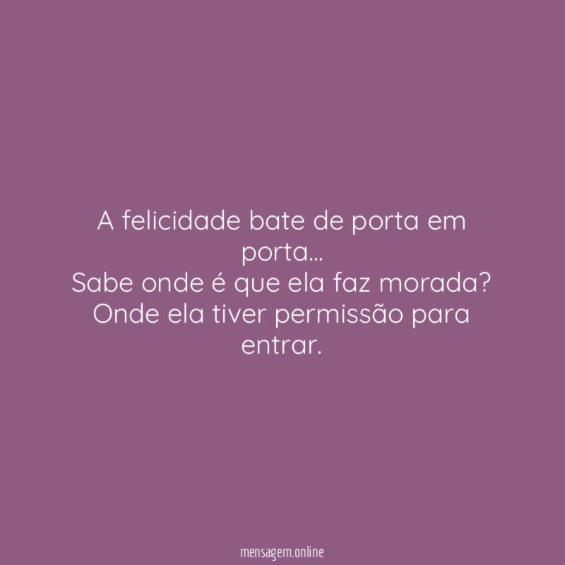 "A felicidade bate de porta em porta…