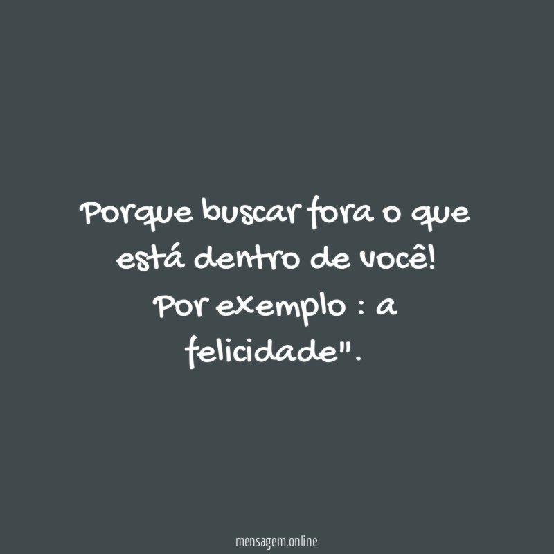 Porque buscar fora o que está dentro de você