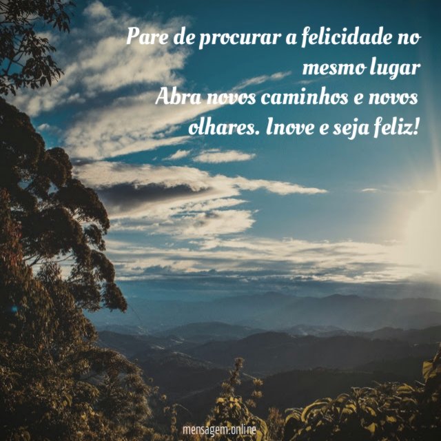 Pare de procurar a felicidade no mesmo lugar Abra