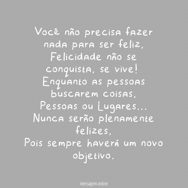 Você não precisa fazer nada para ser feliz