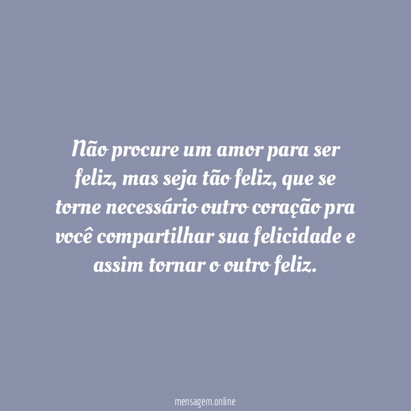 Não procure um amor para ser feliz