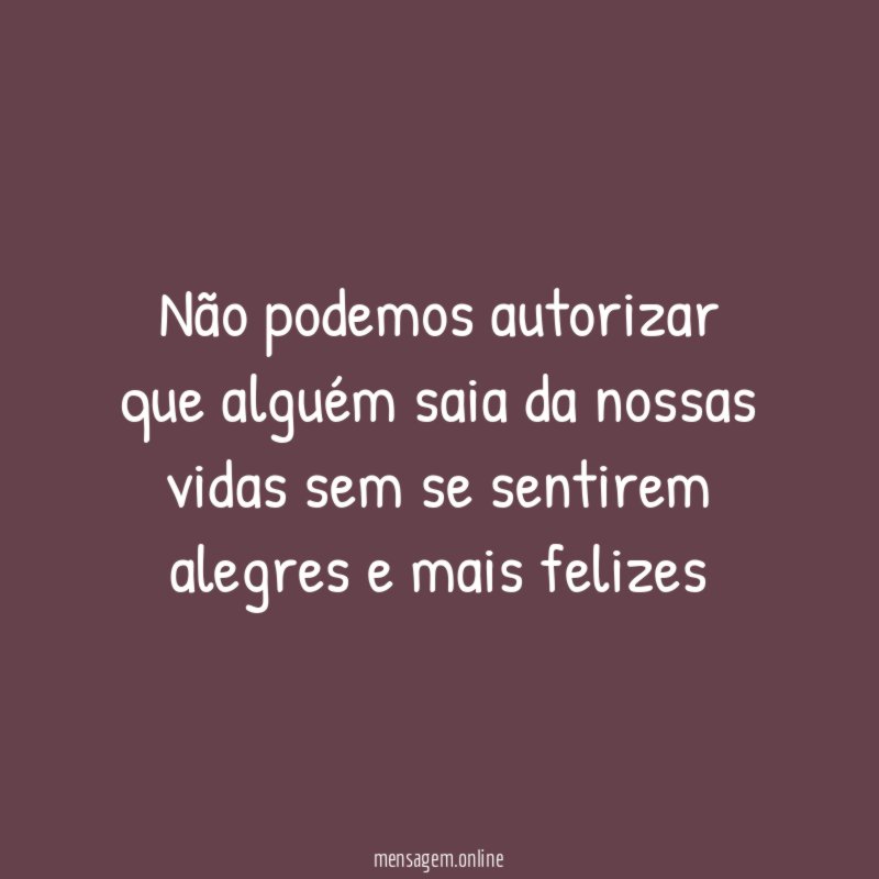 Não podemos autorizar que alguém saia da nossas